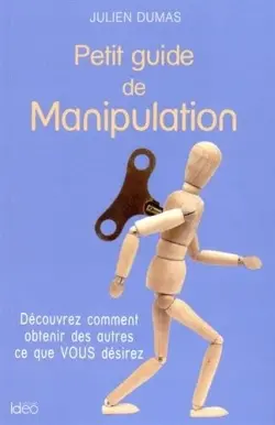 Petit guide de manipulation : découvrez comment obtenir des autres ce que vous désirez