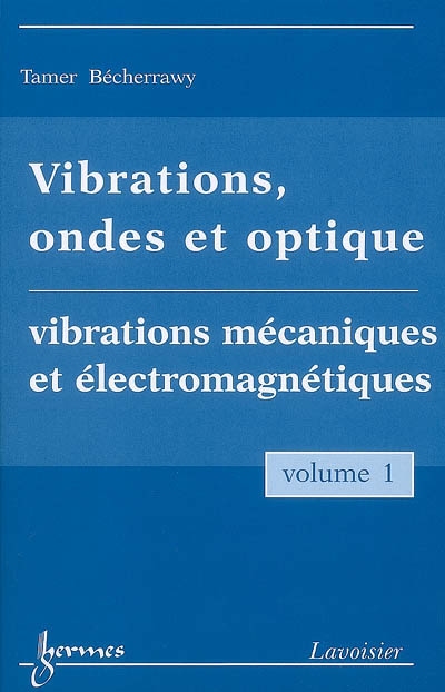 Vibrations, ondes et optique. Vol. 1. Vibrations mécaniques et électromagnétiques