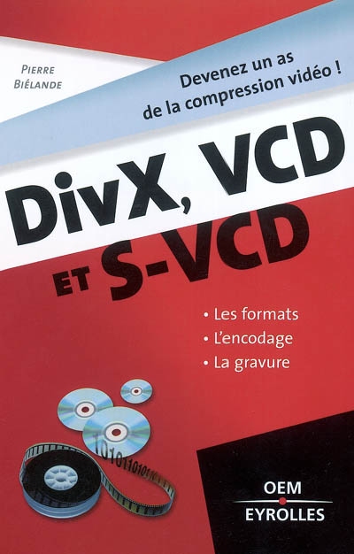 DivX, VCD et S-VCD : les formats, l'encodage, la gravure