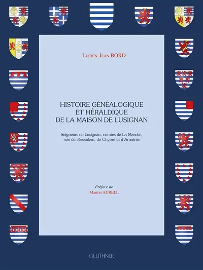 Histoire généalogique et héraldique de la maison de Lusignan : seigneurs de Lusignan, comtes de la Marche, rois de Jérusalem, de Chypre et d'Arménie