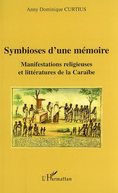 Symbioses d'une mémoire : manifestations religieuses et littératures de la Caraïbe