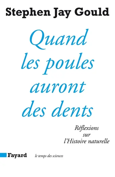 Quand les poules auront des dents : réflexions sur l'histoire naturelle