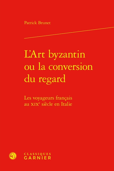 L'art byzantin ou La conversion du regard : les voyageurs français au XIXe siècle en Italie