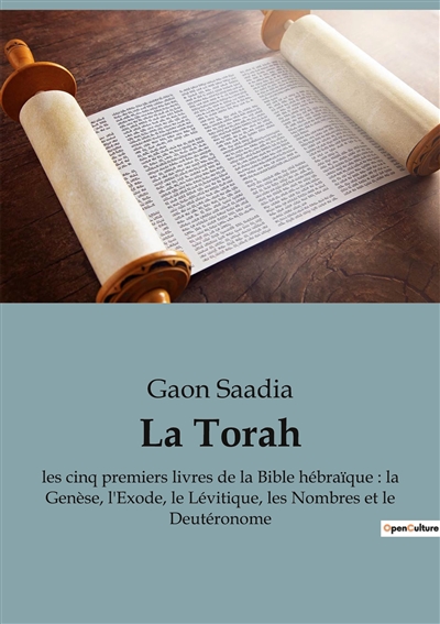 La Torah : les cinq premiers livres de la Bible hébraïque : la Genèse, l'Exode, le Lévitique, les Nombres et le Deutéronome