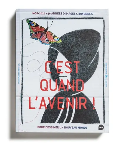 C'est quand l'avenir ! : 1968-2024 : 56 années d'images citoyennes pour dessiner un nouveau monde