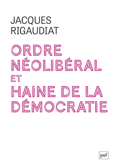 Ordre néolibéral et haine de la démocratie : le cas de la France dans l'Europe, 1975-2025 Ordre néolibéral et haine de la démocratie : le cas de la France dans l'Europe, 1975-2025