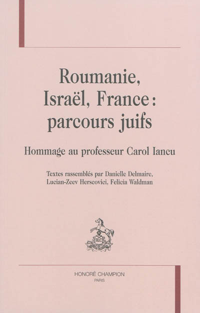 Roumanie, Israël, France : parcours juifs : hommage au professeur Carol Iancu