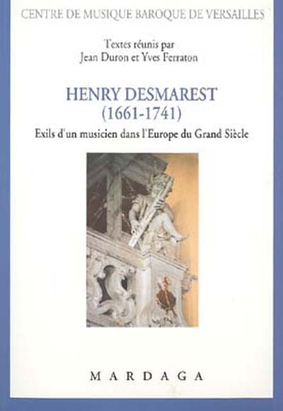 Henry Desmarest (1661-1741) : exils d'un musicien dans l'Europe du Grand Siècle