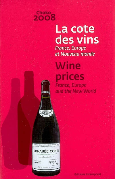 La cote des vins : France, Europe et Nouveau monde : Choko 2008. Wine prices 2008 : France, Europe and the New world : Choko 2008