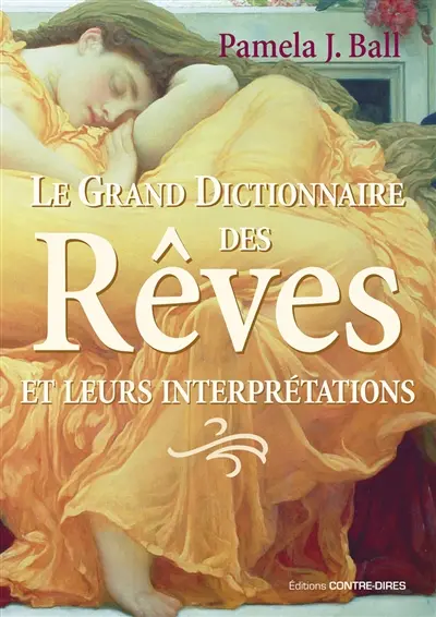 Le grand dictionnaire des rêves et leurs interprétations Le grand dictionnaire des rêves et leurs interprétations