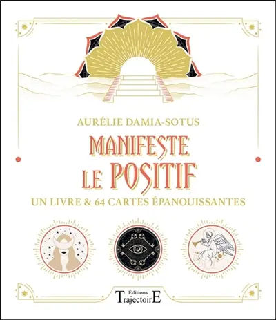 Manifeste le positif : un livre & 64 cartes épanouissantes