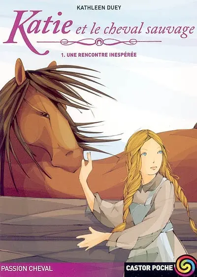 Katie et le cheval sauvage. Vol. 1. Une rencontre inespérée