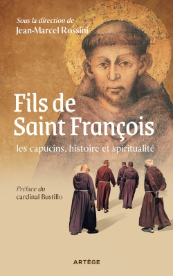 Fils de saint François : les capucins, histoire et spiritualité