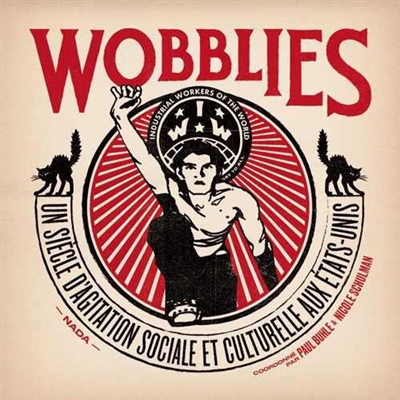 Wobblies : un siècle d'agitation sociale et culturelle aux Etats-Unis