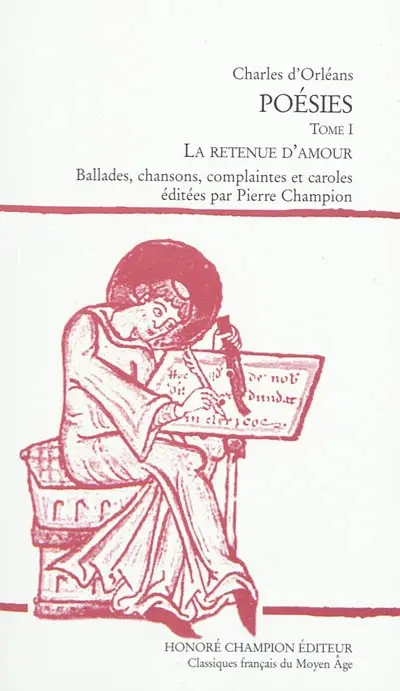 Poésies. Vol. 1. La retenue d'amour : ballades, chansons, complaintes et caroles