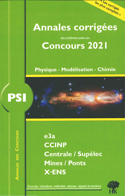Physique, modélisation, chimie PSI : annales corrigées des problèmes posés aux concours 2021 : e3a, CCINP, Centrale-Supélec, Mines-Ponts, X-ENS