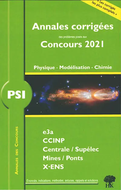Physique, modélisation, chimie PSI : annales corrigées des problèmes posés aux concours 2021 : e3a, CCINP, Centrale-Supélec, Mines-Ponts, X-ENS
