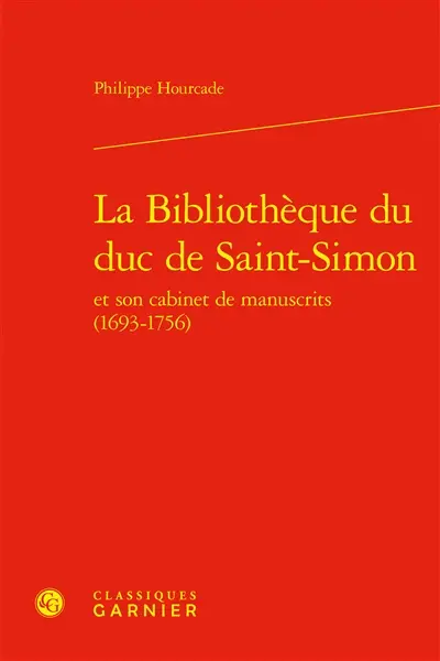 La bibliothèque du duc de Saint-Simon et son cabinet de manuscrits (1693-1756)