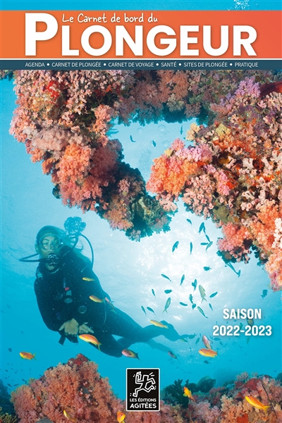 Le carnet de bord du plongeur : agenda, carnet de plongée, carnet de voyage, santé, sites de plongée, pratique : saison 2022-2023