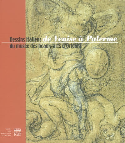 De Venise à Palerme : dessins italiens du Musée des beaux-arts d'Orléans : exposition, Orléans, Musée des beaux-arts, 14 nov. 2003-mars 2004
