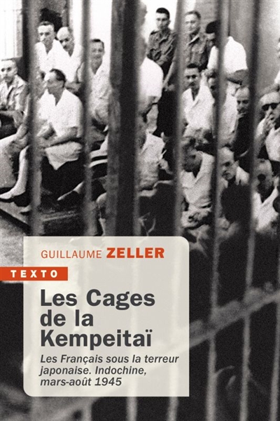 Les cages de la Kempeitaï : les Français sous la terreur japonaise : Indochine, mars-août 1945