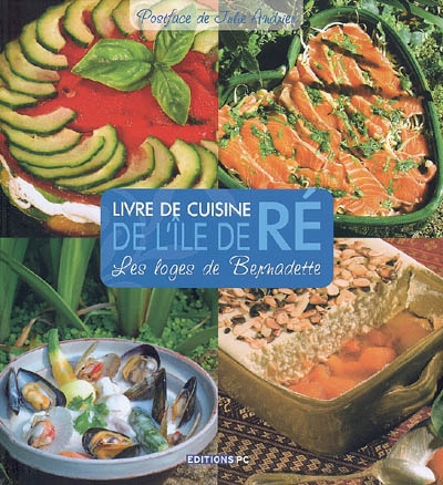 Livre de cuisine de l'île de Ré : les loges de Bernadette : 70 recettes de loges