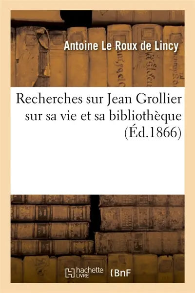 Recherches sur Jean Grollier sur sa vie et sa bibliothèque