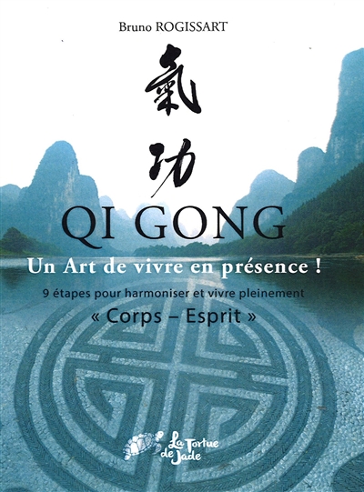 Qi gong : un art de vivre en présence ! : 9 étapes pour harmoniser et vivre pleinement, corps-esprit
