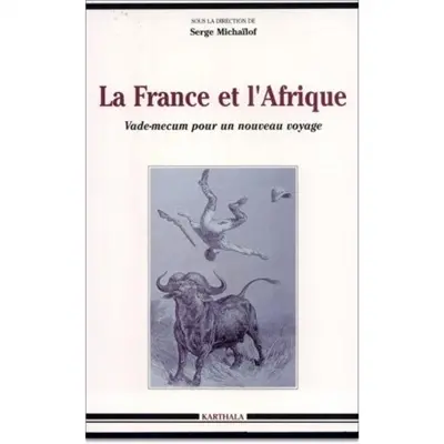 La France et l'Afrique : vade-mecum pour un nouveau voyage
