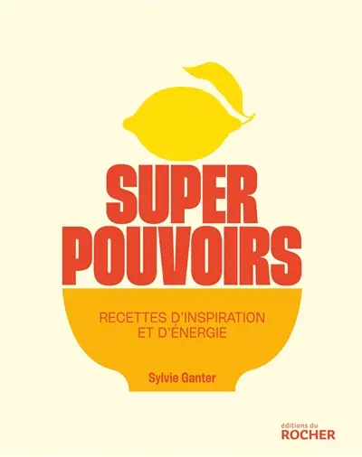 Superpouvoirs : recettes d'inspiration et d'énergie Superpouvoirs : recettes d'inspiration et d'énergie