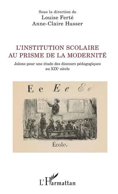 L'institution scolaire au prisme de la modernité : jalons pour une étude des discours pédagogiques au XIXe siècle