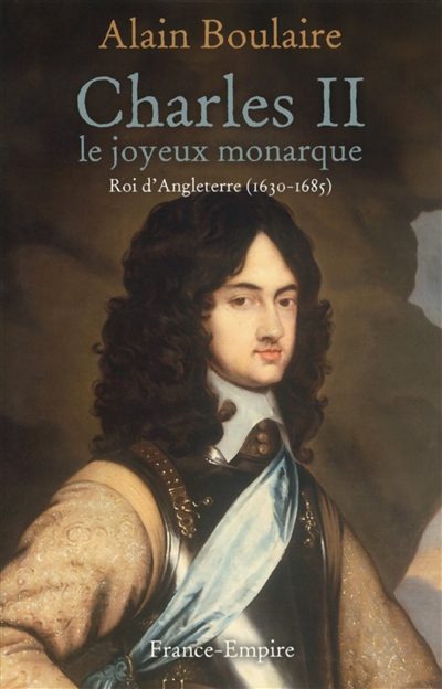 Charles II : le joyeux monarque : roi d'Angleterre (1630-1685)