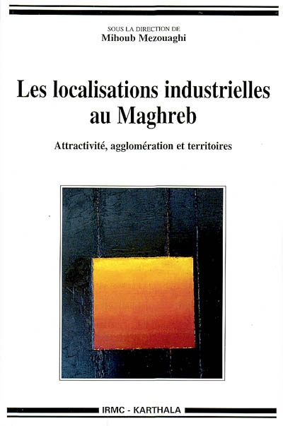 Les localisations industrielles au Maghreb : attractivité, agglomération et territoires