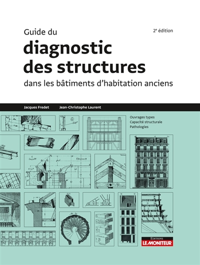 Guide du diagnostic des structures dans les bâtiments d'habitation anciens : ouvrages types, capacité structurale, pathologies