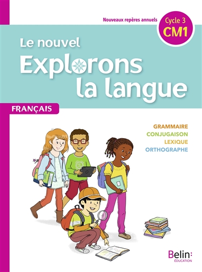 Le nouvel Explorons la langue, français CM1, cycle 3 : nouveaux repères annuels