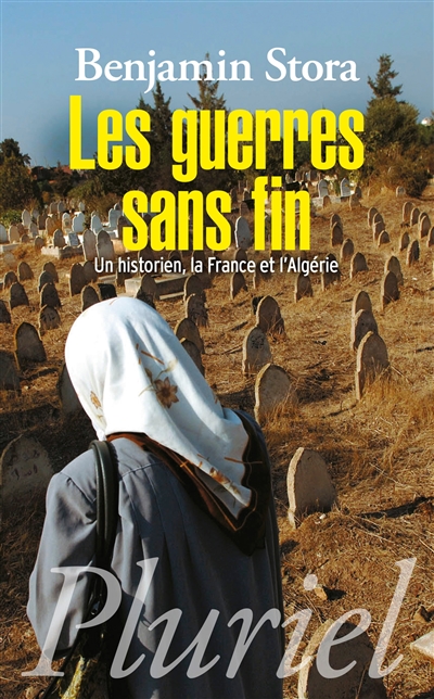les guerres sans fin : un historien, la france et l'algérie