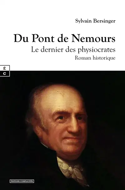 Du Pont de Nemours : le dernier des physiocrates : roman historique