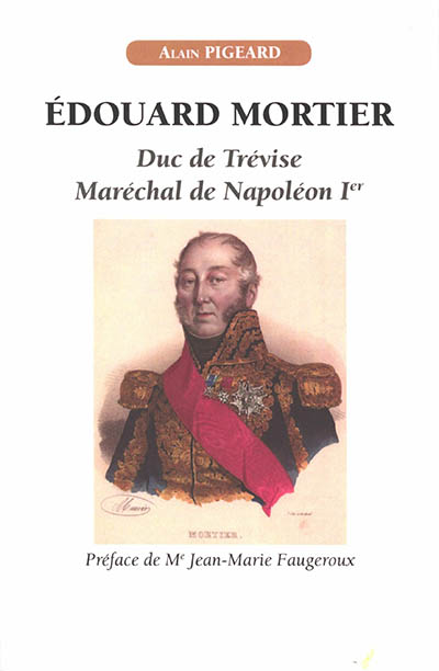 Edouard Mortier, duc de Trévise, maréchal de Napoléon Ier