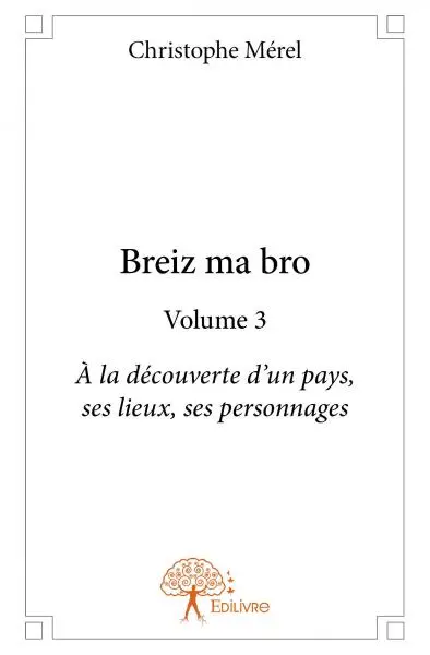 Breiz ma bro : volume 3 : A la découverte d'un pays, ses lieux, ses personnages