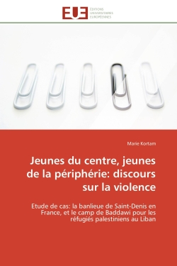 Jeunes du centre, jeunes de la périphérie : discours sur la violence : Etude de cas: la banlieue de Saint-Denis en France, et le camp de Baddawi pour les réfugiés palestin