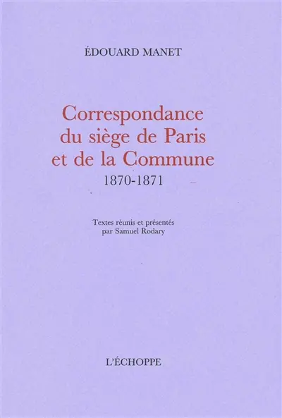Correspondance du siège de Paris et de la Commune : 1870-1871