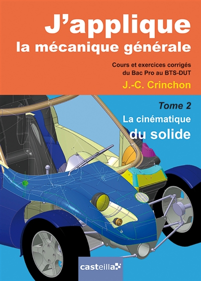 J'applique la mécanique générale : cours et exercices corrigés du bac pro au BTS-DUT. Vol. 2. La cinématique du solide