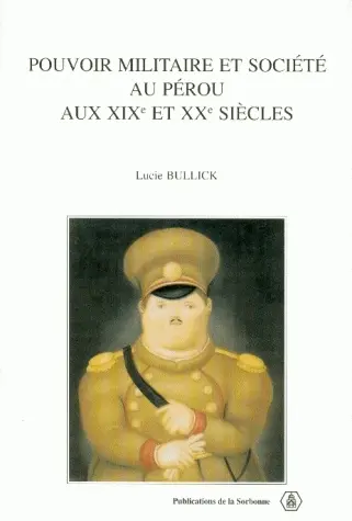 Pouvoir militaire et société au Pérou aux XIXe et XXe siècles