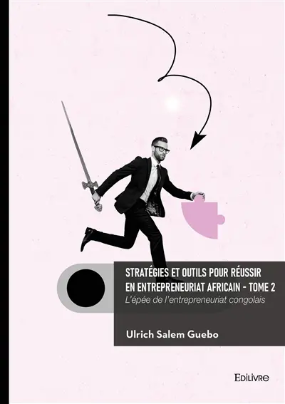 Stratégies et outils pour réussir en entrepreneuriat africain : Tome 2