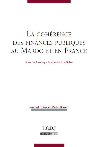 La cohérence des finances publiques au Maroc et en France : actes du 5e colloque international de finances publiques : Rabat, 9 et 10 septembre 2011