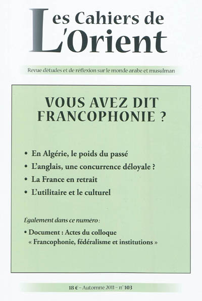 Cahiers de l'Orient (Les), n° 103. Vous avez dit francophonie ?