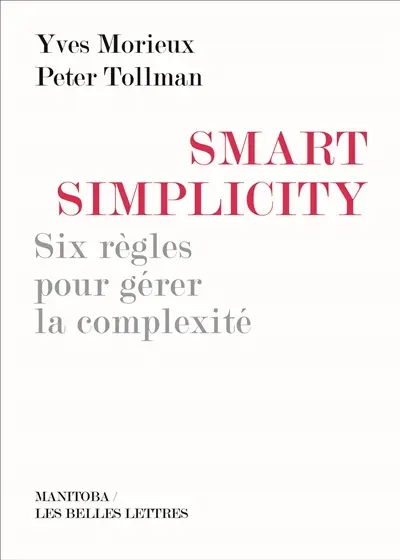 Smart simplicity : six règles pour gérer la complexité