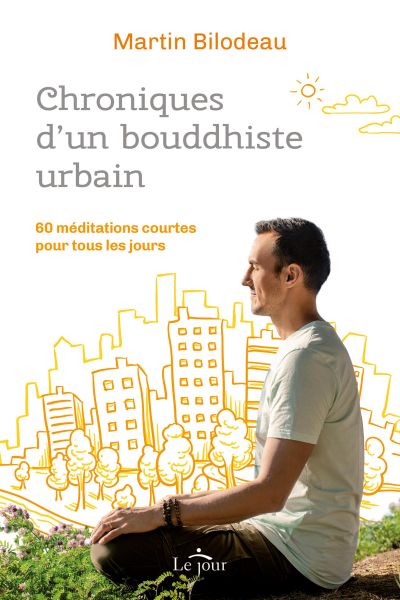 Chroniques d'un bouddhiste urbain : 60 méditations courtes  pour tous les jours