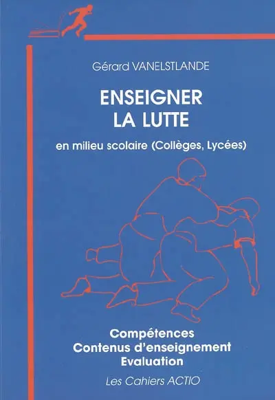 Enseigner la lutte en milieu scolaire (collèges-lycées), la lutte scolaire : compétences, contenus d'enseignement, évaluation