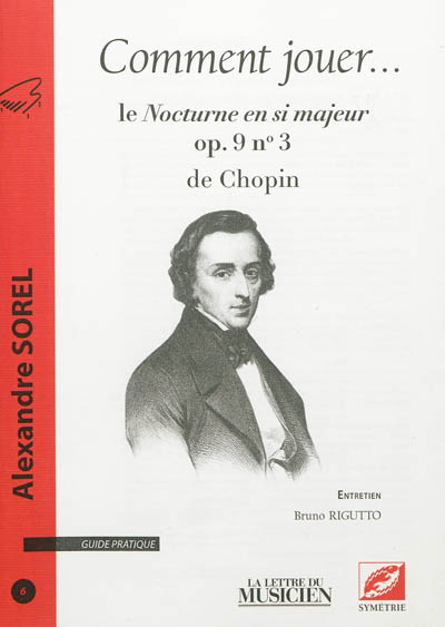 Comment jouer ... : guide pratique, n° 6. Le Nocturne en si majeur op 9 n°3 de Chopin